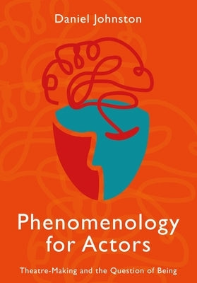Phenomenology for Actors by Johnston, Daniel