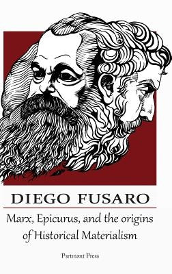 Marx, Epicurus, and the Origins of Historical Materialism by Fusaro, Diego