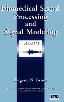 Biomedical Signal Processing and Signal Modeling by Bruce, Eugene N.