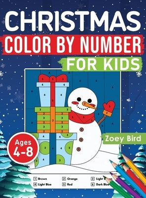 Christmas Color by Number for Kids: Coloring Activity for Ages 4 - 8 by Bird, Zoey
