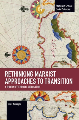 Rethinking Marxist Approaches to Transition: A Theory of Temporal Dislocation by Acaroglu, Onur