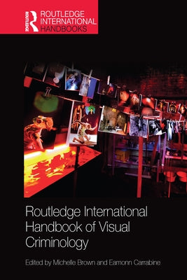 Routledge International Handbook of Visual Criminology by Brown, Michelle