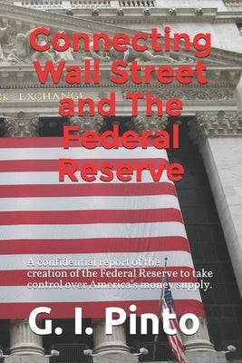 Connecting Wall Street and The Federal Reserve: How the betrayal of President Woodrow Wilson and his Zionist Federal Reserve have helped to enslave Am by Logterman, M.