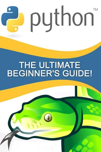 Python: The Ultimate Beginner's Guide! by Johansen, Andrew