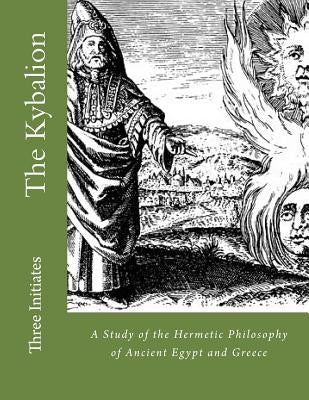The Kybalion: A Study of the Hermetic Philosophy of Ancient Egypt and Greece by Dolluson, Kevadrin