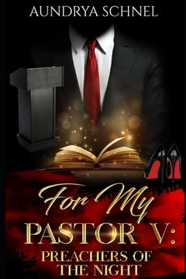 For My Pastor V: Preachers of the Night by Schnel, Aundrya