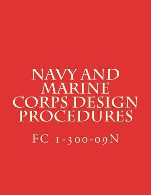 Navy and Marine Corps Design Procedures: Facilities Criteria FC 1-300-09N by Department of Defense