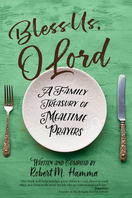 Bless Us, O Lord: A Family Treasury of Mealtime Prayers by Hamma, Robert M.