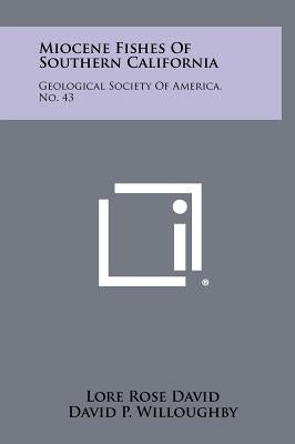 Miocene Fishes of Southern California: Geological Society of America, No. 43 by David, Lore Rose