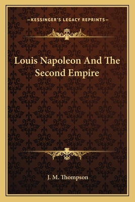 Louis Napoleon and the Second Empire by Thompson, J. M.