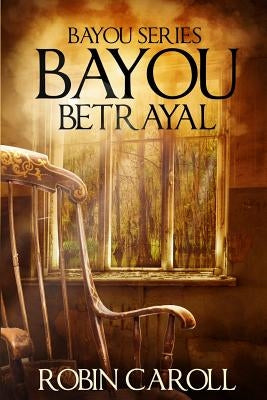 Bayou Betrayal by Caroll, Robin