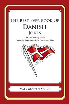 The Best Ever Book of Danish Jokes: Lots and Lots of Jokes Specially Repurposed for You-Know-Who by Young, Mark Geoffrey