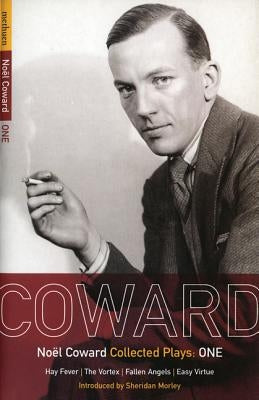 Coward Plays: 1: Hay Fever; The Vortex; Fallen Angels; Easy Virtue by Coward, Noël