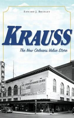 Krauss: The New Orleans Value Store by Branley, Edward J.