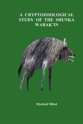 A Cryptozoological Study of the Shunka Warak'in by Mikal, Mystical