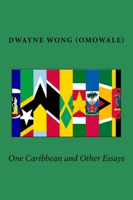 One Caribbean and Other Essays by Wong (Omowale), Dwayne