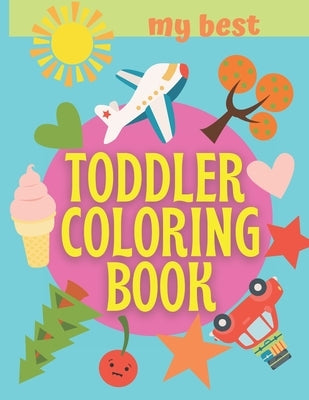 My Best Toddler Coloring Book: Numbers Shapes Nature Big Activity Easy Workbook For Kids 1-3 Preschool 2-4 And Baby by Rossi, Cynthia