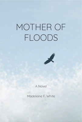 Mother of Floods by White, Madeleine F.