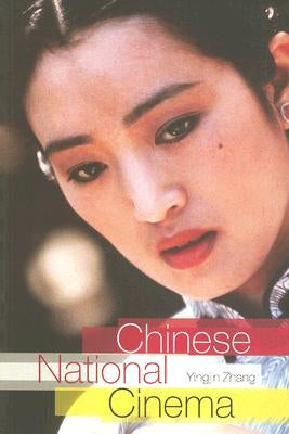 Chinese National Cinema by Zhang, Yingjin
