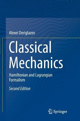 Classical Mechanics: Hamiltonian and Lagrangian Formalism by Deriglazov, Alexei