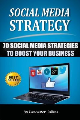 Social Media Strategy: 70 Social Media Strategies to Boost Your Business by Collins, Lancaster
