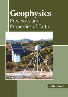 Geophysics: Processes and Properties of Earth by Ford, Cortez