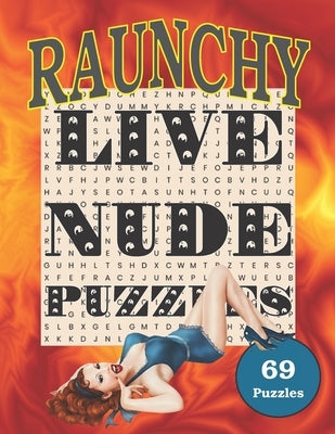 RAUNCHY Live Nude Puzzles!: 69 ADULT Wordsearch Puzzles. Perfect offensive gift for your gross friend! by Naked, Buck