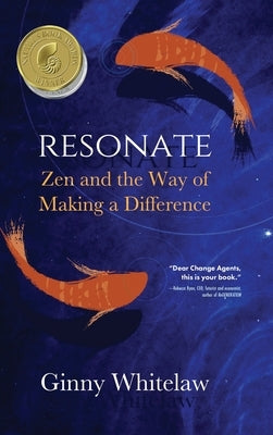 Resonate: Zen and the Way of Making a Difference by Whitelaw, Ginny