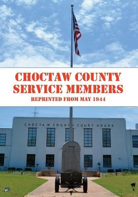 Choctaw County Service Members WWII: A look at those who served in World War II from Choctaw County, MS by Plaindealer, Choctaw