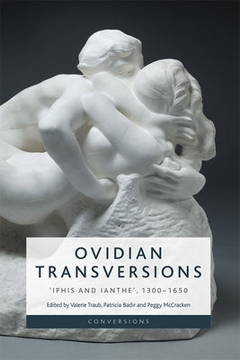 Ovidian Transversions: 'Iphis and Ianthe', 1300-1650 by Traub, Valerie