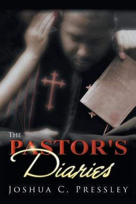 The Pastors Diaries by Pressley, Joshua