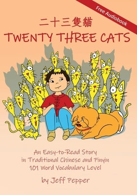 Twenty Three Cats: An Easy-to-Read Story in Traditional Chinese and Pinyin,101 Word Vocabulary Level by Pepper, Jeff