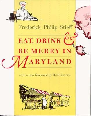 Eat, Drink, and Be Merry in Maryland by Stieff, Frederick Philip