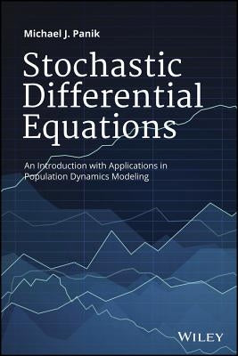 Stochastic Differential Equations: An Introduction with Applications in Population Dynamics Modeling by Panik, Michael J.