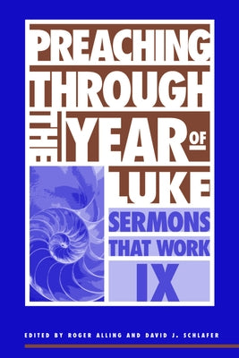 Preaching Through the Year of Luke by Alling, Roger