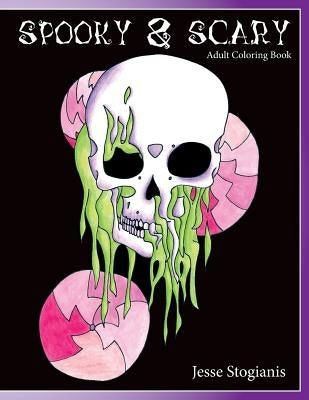 Spooky and Scary Adult Coloring Book: A Creepy and Strang Coloring Book For Stress Relief and Relaxation by Stogianis, Jesse