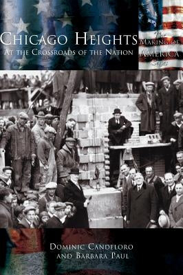 Chicago Heights: At the Crossroads of the Nation by Candeloro, Dominic