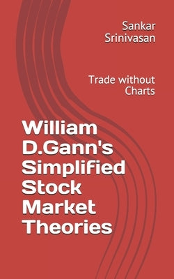 William D.Gann's Simplified Stock Market Theories: Trade without Charts by Aravinth, Paul Daniel