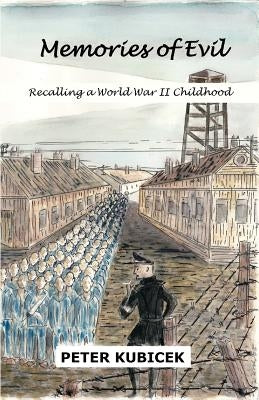 Memories of Evil: A World War II Childhood by Kubicek, Peter