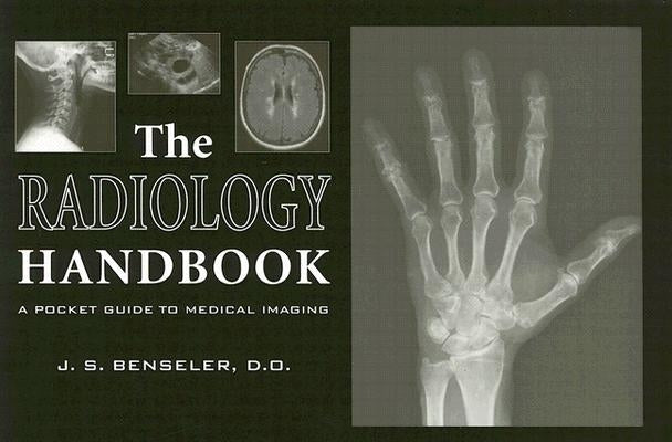 The Radiology Handbook: A Pocket Guide to Medical Imaging by Benseler, J. S.