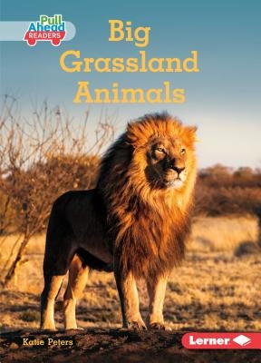 Big Grassland Animals by Peters, Katie