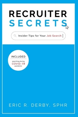 Recruiter Secrets: Insider Tips for Your Job Search by Derby, Eric R.