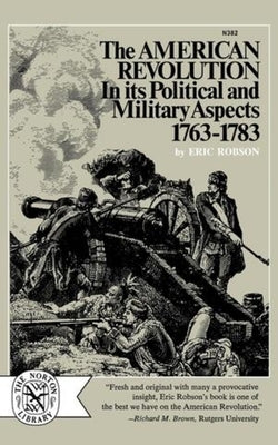 The American Revolution in Its Political and Military Aspects 1763-1783 by Robson, Eric