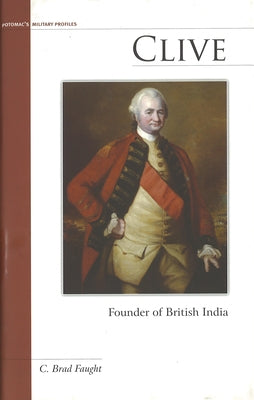 Clive: Founder of British India by Faught, C. Brad