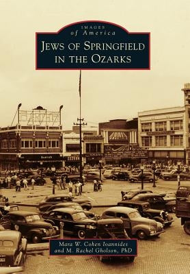 Jews of Springfield in the Ozarks by Ioannides, Mara W. Cohen
