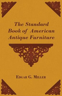 The Standard Book of American Antique Furniture by Miller, Edgar G.