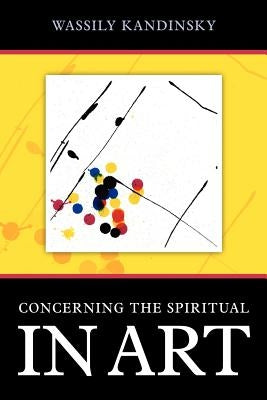 Concerning the Spiritual in Art by Kandinsky, Wassily