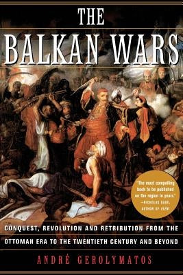 The Balkan Wars by Gerolymatos, Andre