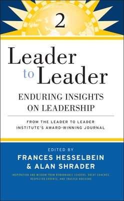 Leader to Leader 2: Enduring Insights on Leadership from the Leader to Leader Institute's Award Winning Journal by Hesselbein, Frances