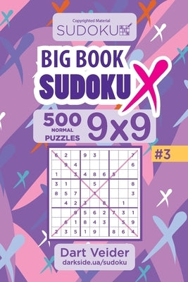 Big Book Sudoku X - 500 Normal Puzzles 9x9 (Volume 3) by Veider, Dart